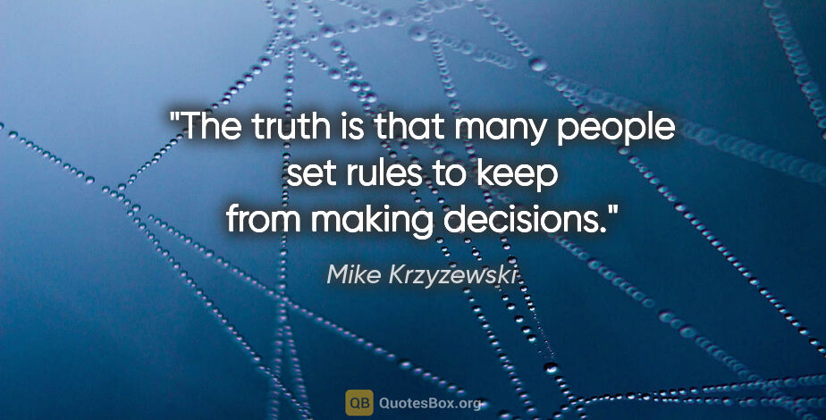 Mike Krzyzewski quote: "The truth is that many people set rules to keep from making..."