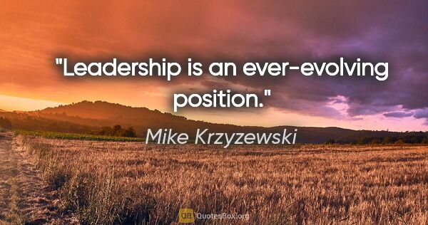 Mike Krzyzewski quote: "Leadership is an ever-evolving position."