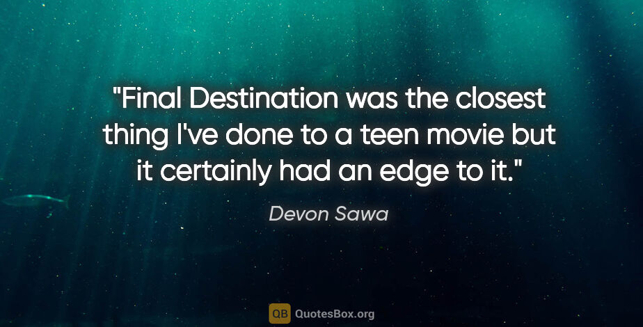 Devon Sawa quote: "Final Destination was the closest thing I've done to a teen..."
