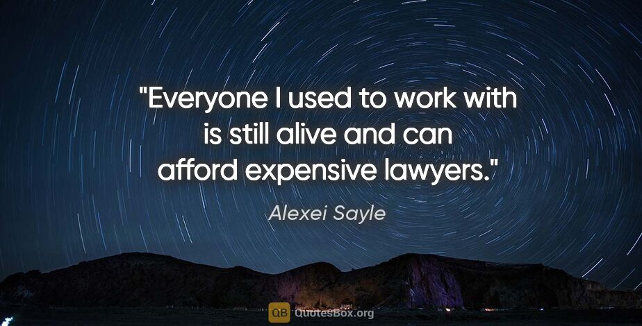 Alexei Sayle quote: "Everyone I used to work with is still alive and can afford..."