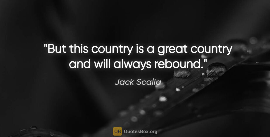 Jack Scalia quote: "But this country is a great country and will always rebound."