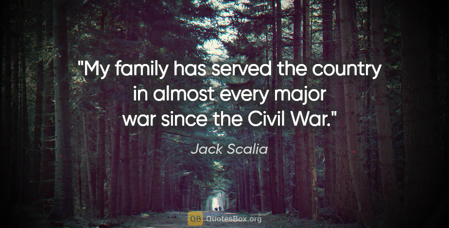 Jack Scalia quote: "My family has served the country in almost every major war..."