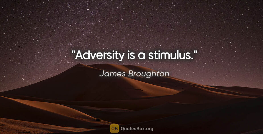 James Broughton quote: "Adversity is a stimulus."