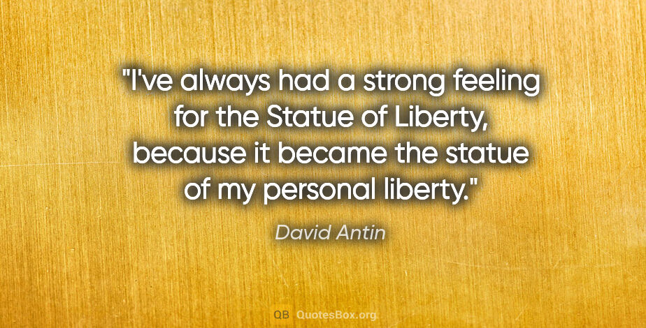 David Antin quote: "I've always had a strong feeling for the Statue of Liberty,..."