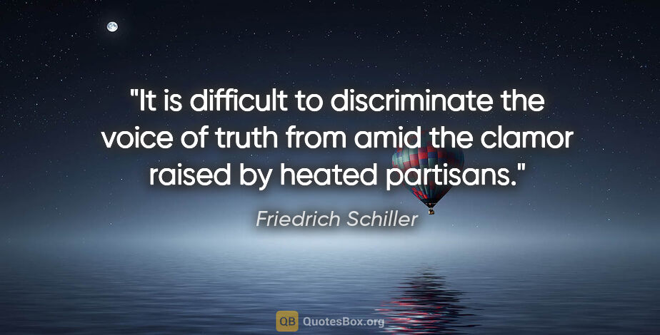 Friedrich Schiller quote: "It is difficult to discriminate the voice of truth from amid..."