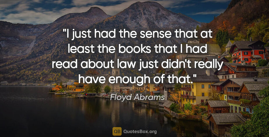 Floyd Abrams quote: "I just had the sense that at least the books that I had read..."