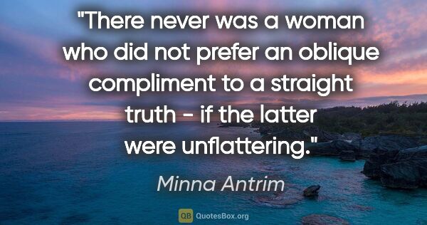 Minna Antrim quote: "There never was a woman who did not prefer an oblique..."