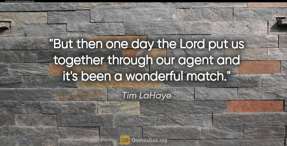 Tim LaHaye quote: "But then one day the Lord put us together through our agent..."