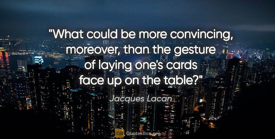 Jacques Lacan quote: "What could be more convincing, moreover, than the gesture of..."