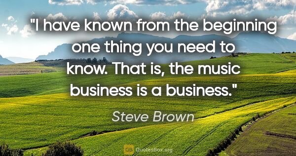 Steve Brown quote: "I have known from the beginning one thing you need to know...."