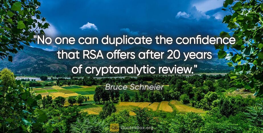 Bruce Schneier quote: "No one can duplicate the confidence that RSA offers after 20..."