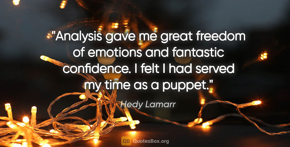Hedy Lamarr quote: "Analysis gave me great freedom of emotions and fantastic..."