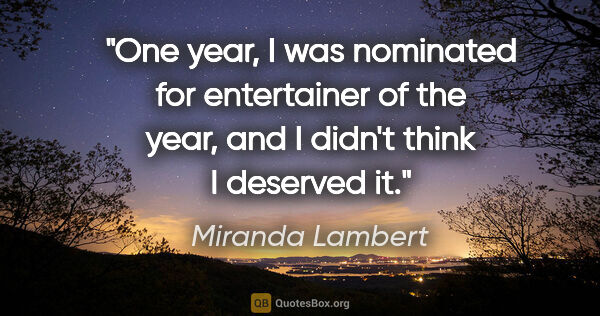 Miranda Lambert quote: "One year, I was nominated for entertainer of the year, and I..."