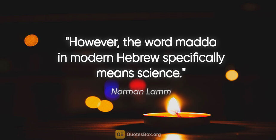 Norman Lamm quote: "However, the word madda in modern Hebrew specifically means..."