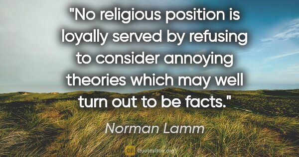 Norman Lamm quote: "No religious position is loyally served by refusing to..."