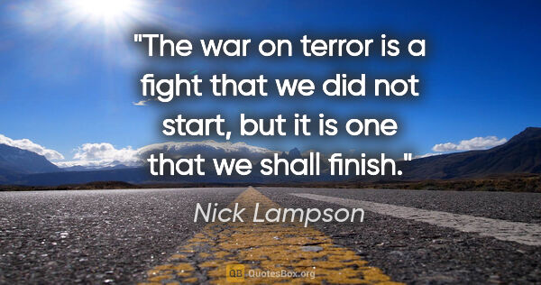 Nick Lampson quote: "The war on terror is a fight that we did not start, but it is..."