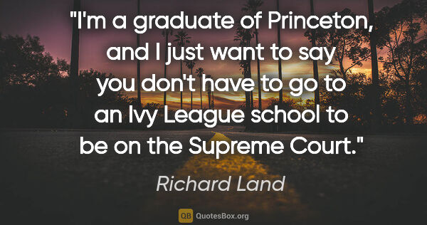 Richard Land quote: "I'm a graduate of Princeton, and I just want to say you don't..."