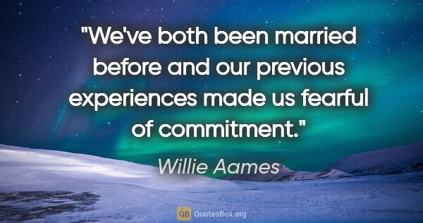 Willie Aames quote: "We've both been married before and our previous experiences..."