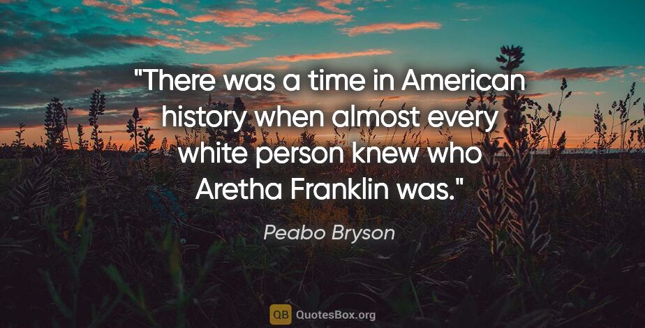Peabo Bryson quote: "There was a time in American history when almost every white..."