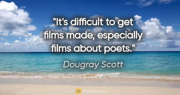Dougray Scott quote: "It's difficult to get films made, especially films about poets."
