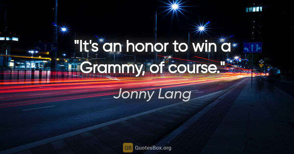 Jonny Lang quote: "It's an honor to win a Grammy, of course."