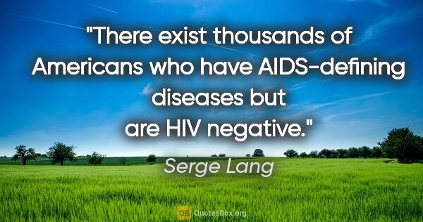 Serge Lang quote: "There exist thousands of Americans who have AIDS-defining..."