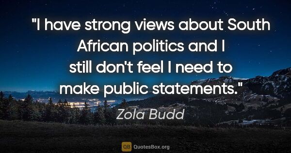 Zola Budd quote: "I have strong views about South African politics and I still..."