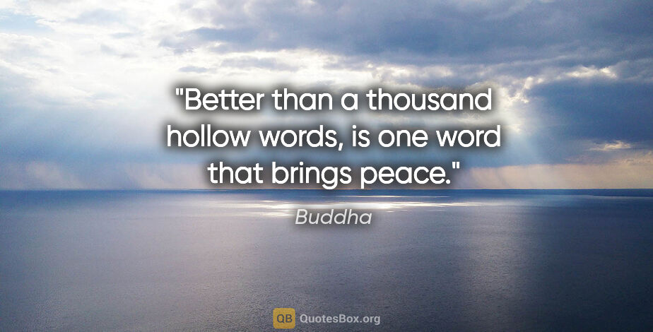 Buddha quote: "Better than a thousand hollow words, is one word that brings..."