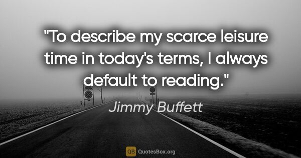 Jimmy Buffett quote: "To describe my scarce leisure time in today's terms, I always..."