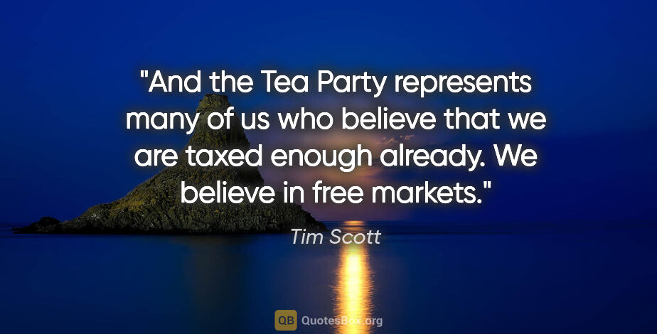 Tim Scott quote: "And the Tea Party represents many of us who believe that we..."