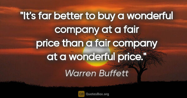 Warren Buffett quote: "It's far better to buy a wonderful company at a fair price..."