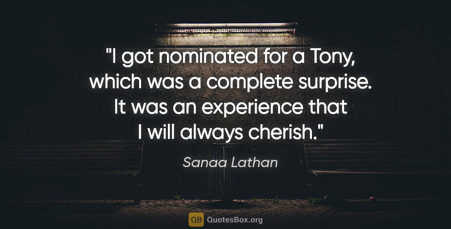 Sanaa Lathan quote: "I got nominated for a Tony, which was a complete surprise. It..."