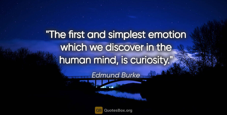 Edmund Burke quote: "The first and simplest emotion which we discover in the human..."