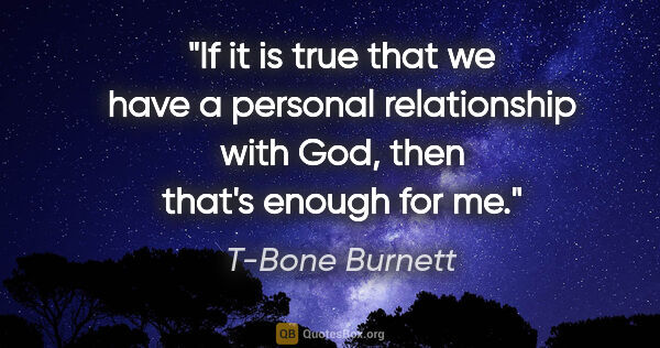 T-Bone Burnett quote: "If it is true that we have a personal relationship with God,..."