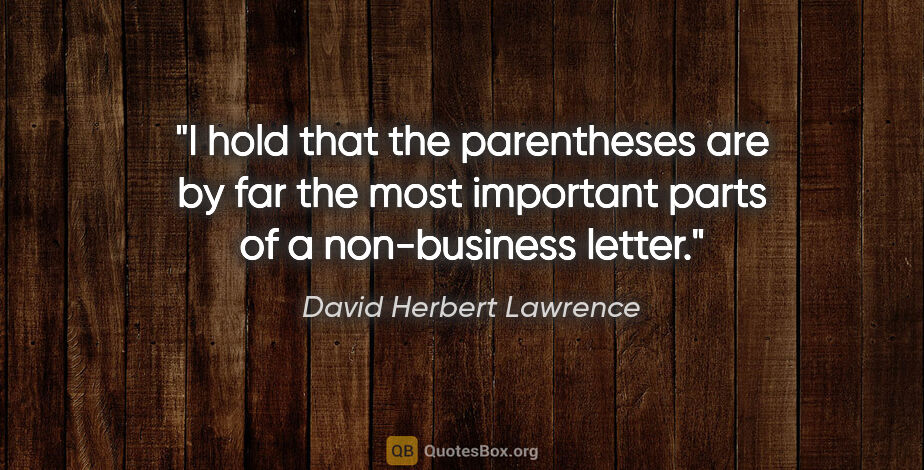 David Herbert Lawrence quote: "I hold that the parentheses are by far the most important..."