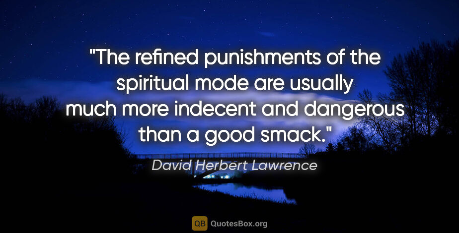 David Herbert Lawrence quote: "The refined punishments of the spiritual mode are usually much..."