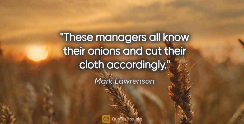 Mark Lawrenson quote: "These managers all know their onions and cut their cloth..."