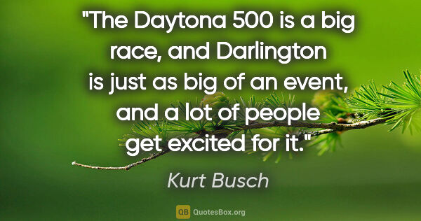 Kurt Busch quote: "The Daytona 500 is a big race, and Darlington is just as big..."