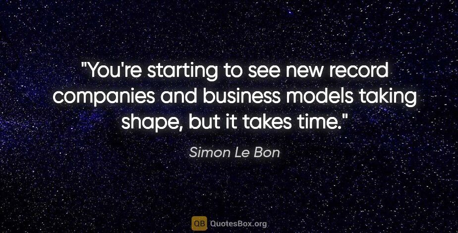 Simon Le Bon quote: "You're starting to see new record companies and business..."