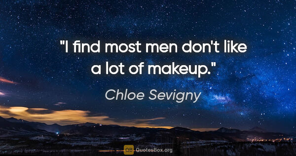 Chloe Sevigny quote: "I find most men don't like a lot of makeup."