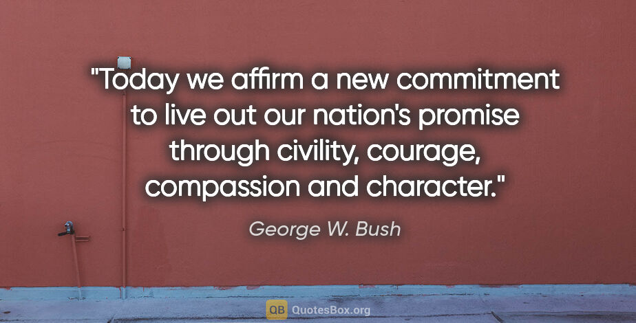 George W. Bush quote: "Today we affirm a new commitment to live out our nation's..."