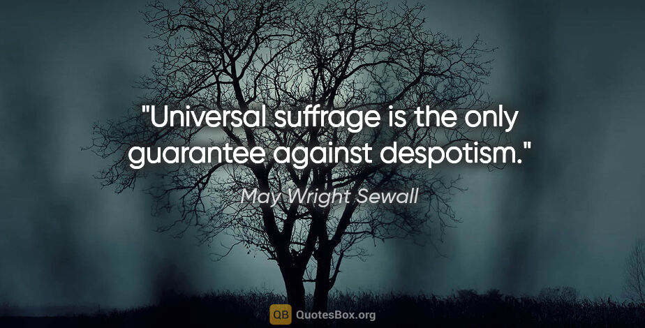 May Wright Sewall quote: "Universal suffrage is the only guarantee against despotism."