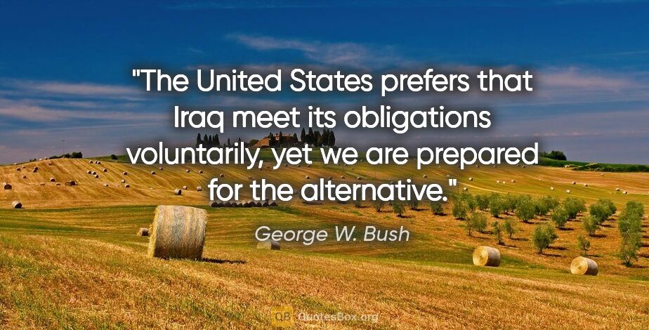 George W. Bush quote: "The United States prefers that Iraq meet its obligations..."
