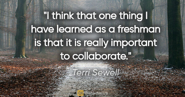 Terri Sewell quote: "I think that one thing I have learned as a freshman is that it..."