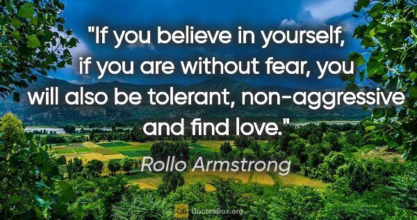 Rollo Armstrong quote: "If you believe in yourself, if you are without fear, you will..."