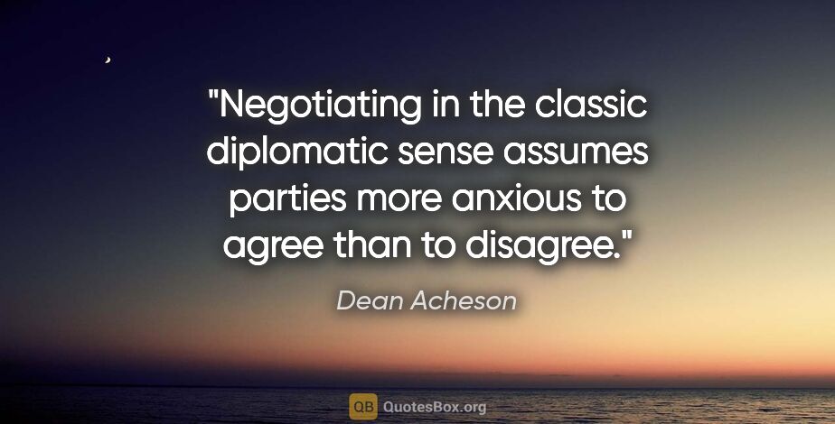 Dean Acheson quote: "Negotiating in the classic diplomatic sense assumes parties..."