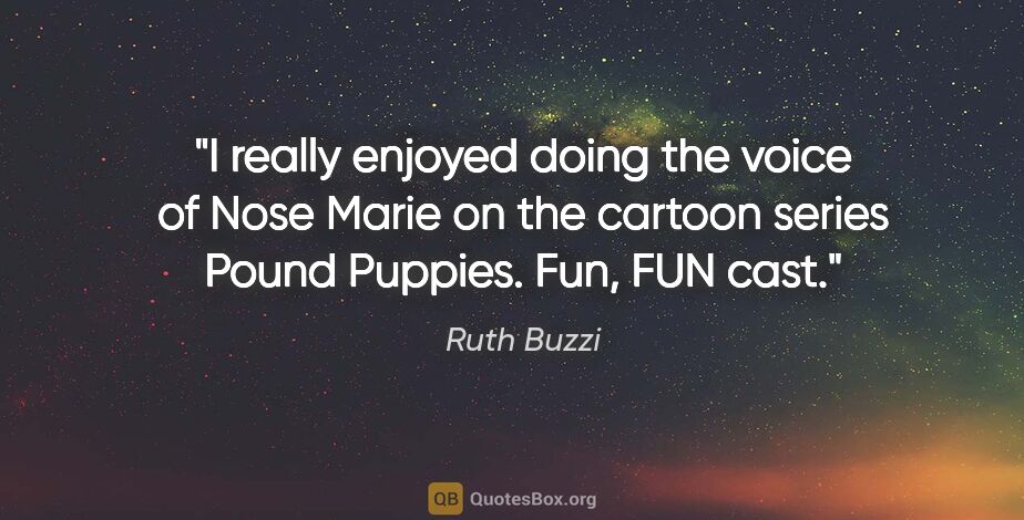 Ruth Buzzi quote: "I really enjoyed doing the voice of Nose Marie on the cartoon..."