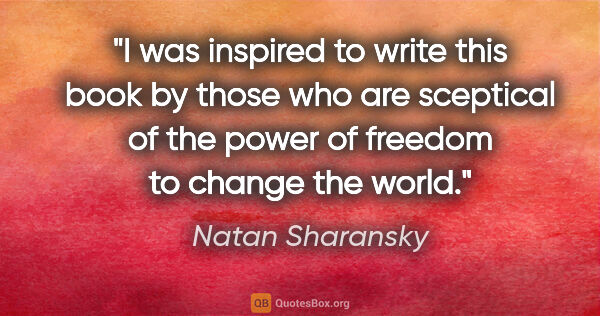 Natan Sharansky quote: "I was inspired to write this book by those who are sceptical..."