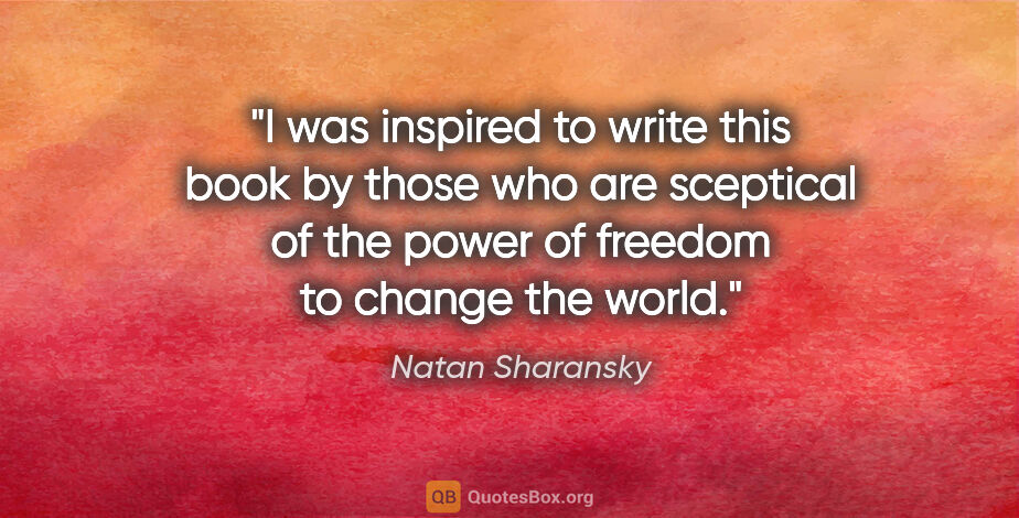 Natan Sharansky quote: "I was inspired to write this book by those who are sceptical..."