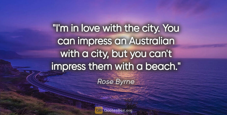Rose Byrne quote: "I'm in love with the city. You can impress an Australian with..."